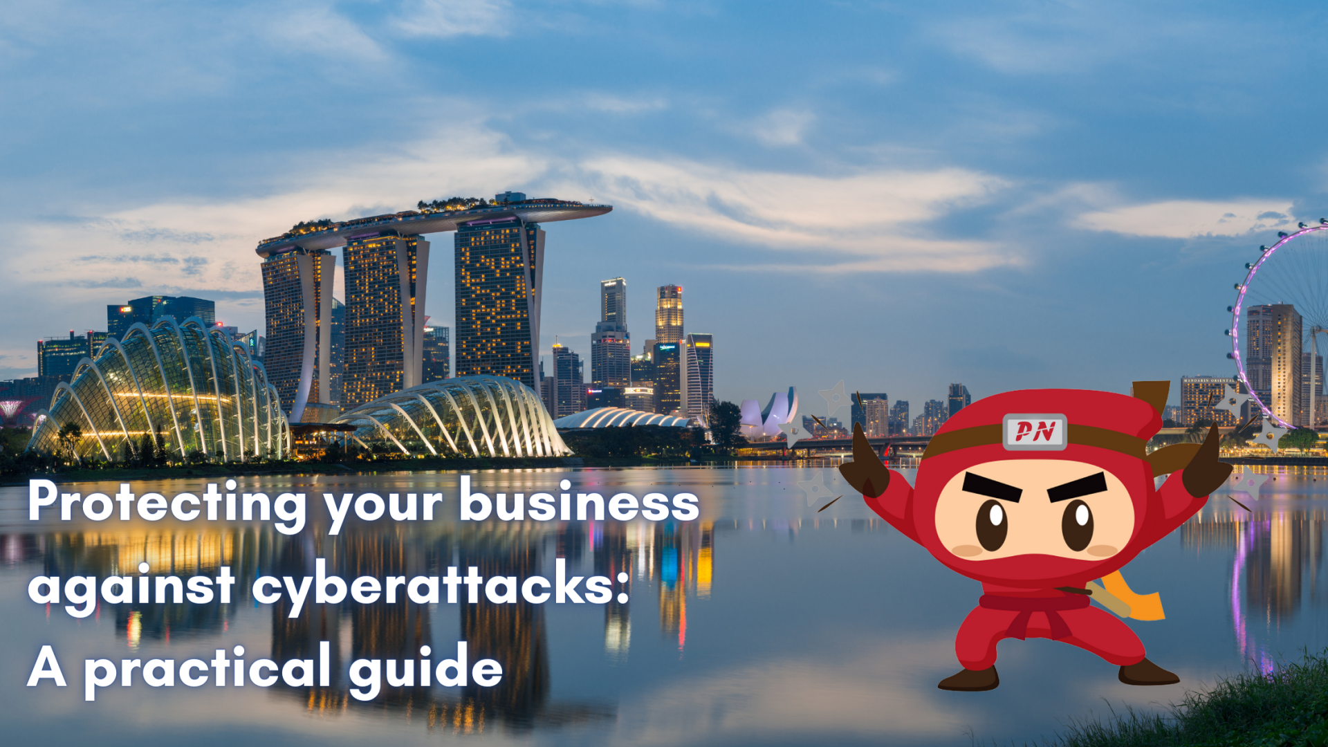 Protecting your business against cyberattacks: a practical guide