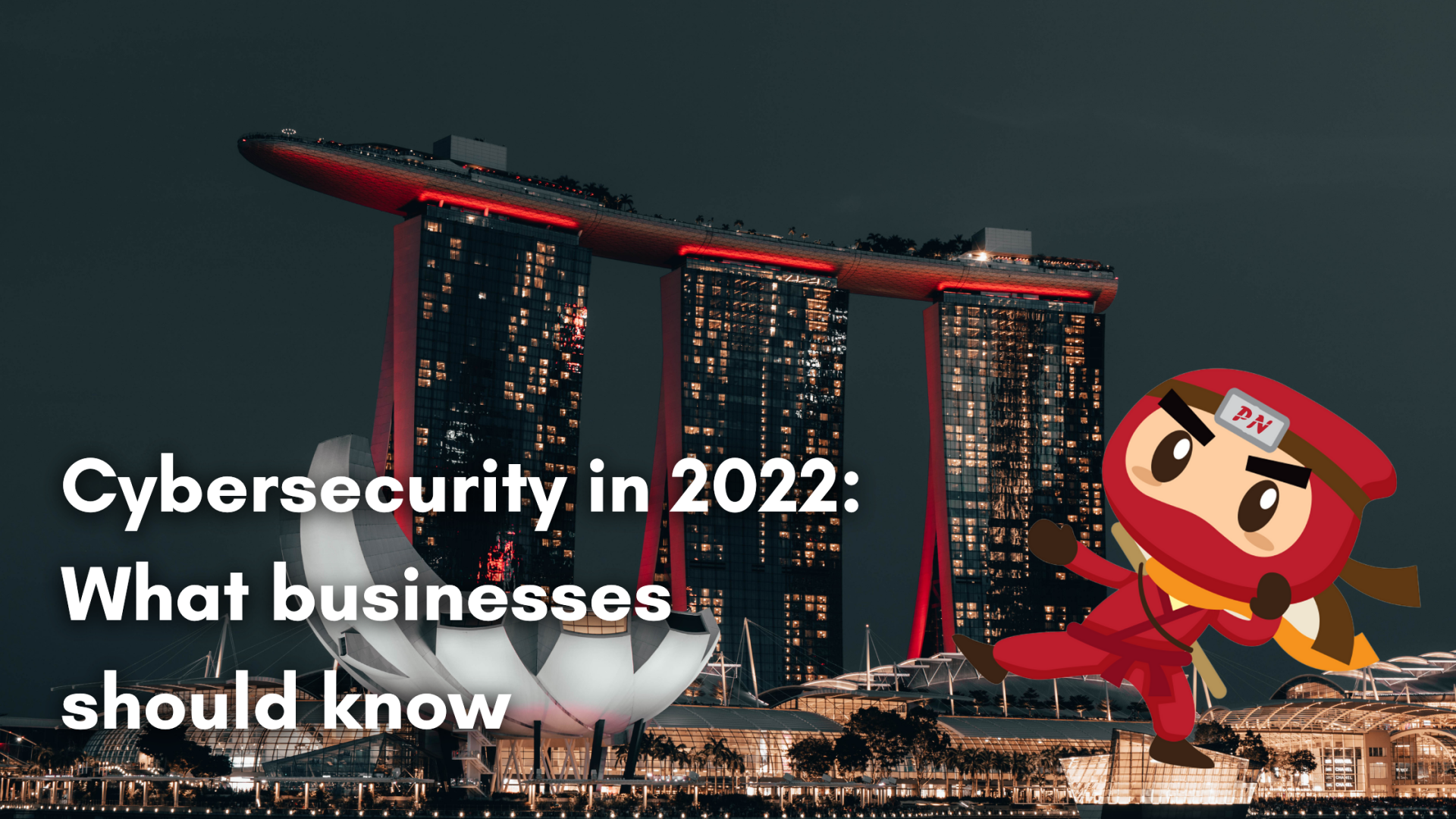 Cybersecurity in 2022: What businesses should know
