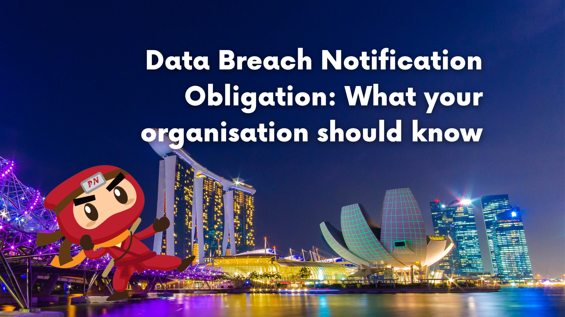 Data Breach Notification Obligation: What your organisation should know