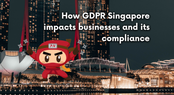 How GDPR Singapore impacts businesses and its compliance