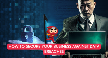 How to Secure Your Business Against Data Breaches