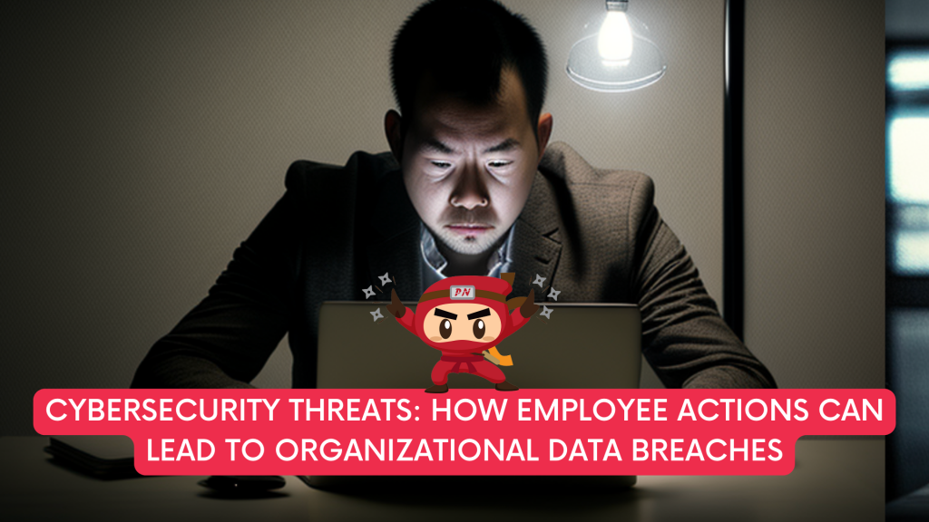 Employee Actions Can Lead to Organizational Data Breaches