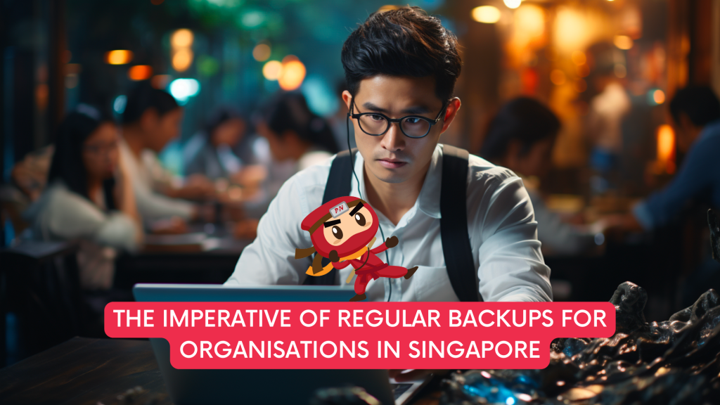 Imperative of Regular Backups for Organisations in Singapore