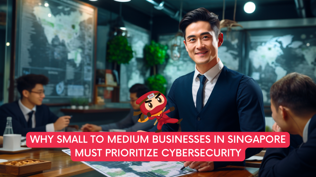 Why Small to Medium Businesses in Singapore Must Prioritize Cybersecurity