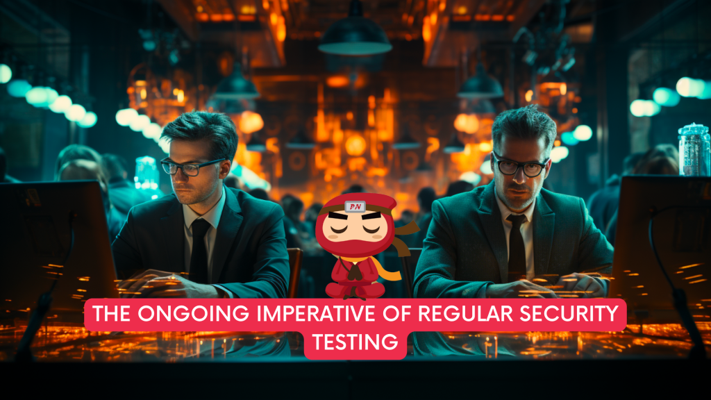 Ongoing Imperative of Regular Security Testing