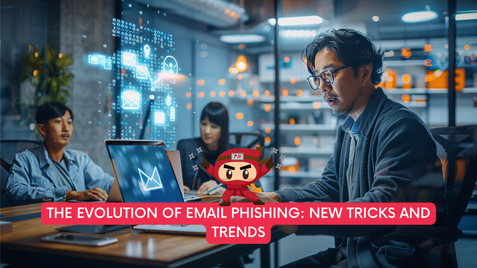 The Evolution of Email Phishing: New Tricks and Trends - Privacy Ninja