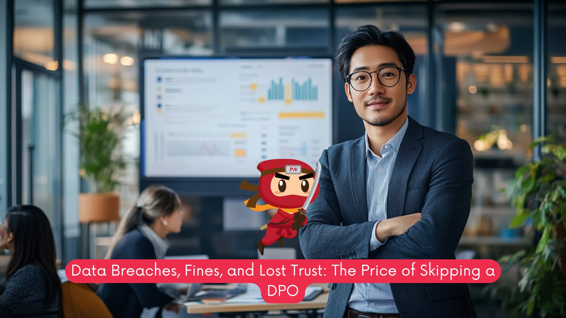 Data Breaches, Fines, and Lost Trust: The Price of Skipping a DPO