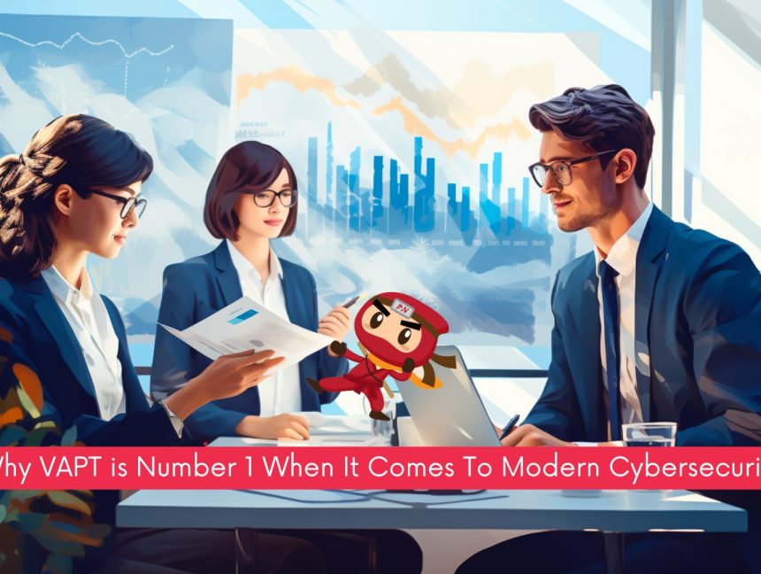 Why VAPT is Number 1 When It Comes To Modern Cybersecurity