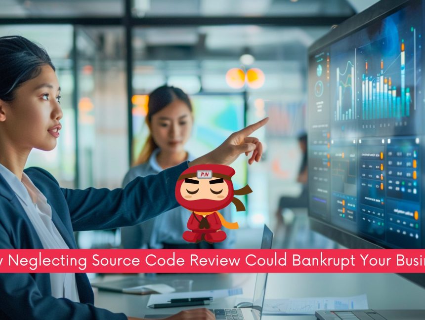 Why Neglecting Source Code Review Could Bankrupt Your Business