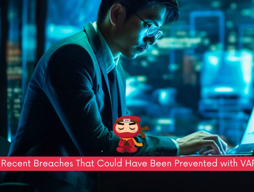 3 Recent Breaches That Could Have Been Prevented with VAPT