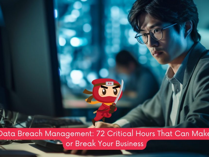 Data Breach Management: 72 Critical Hours That Can Make or Break Your Business