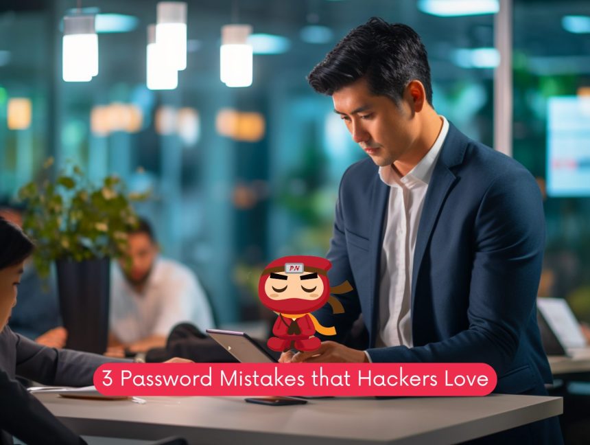 3 Password Mistakes that Hackers Love