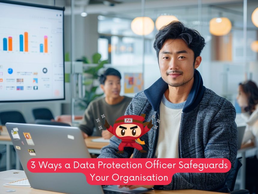 3 Ways a Data Protection Officer Safeguards Your Organisation