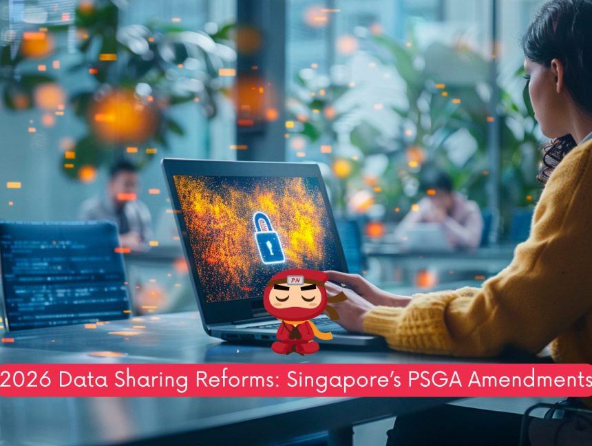 2026 Data Sharing Reforms: Singapore’s PSGA Amendments
